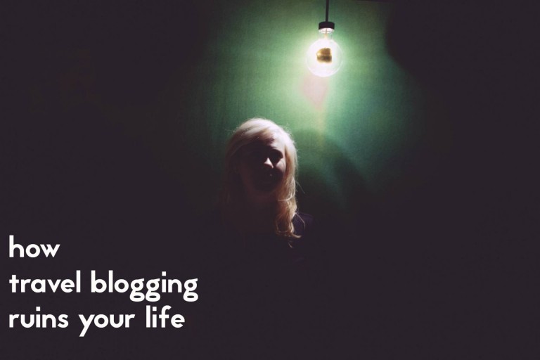 how travel blogging ruins your life