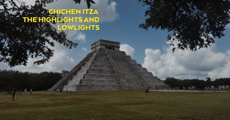 Chichen Itza – the highlights and lowlights